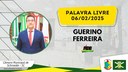 06/02/2025 - Palavra Livre - Guerino Ferreira